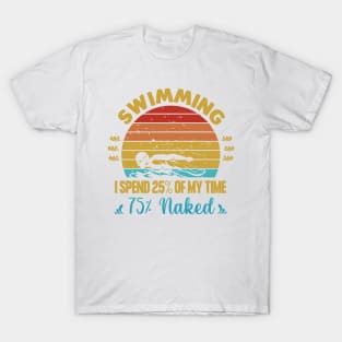 Swimming Where You Spend Most Of Your Time Naked T-Shirt